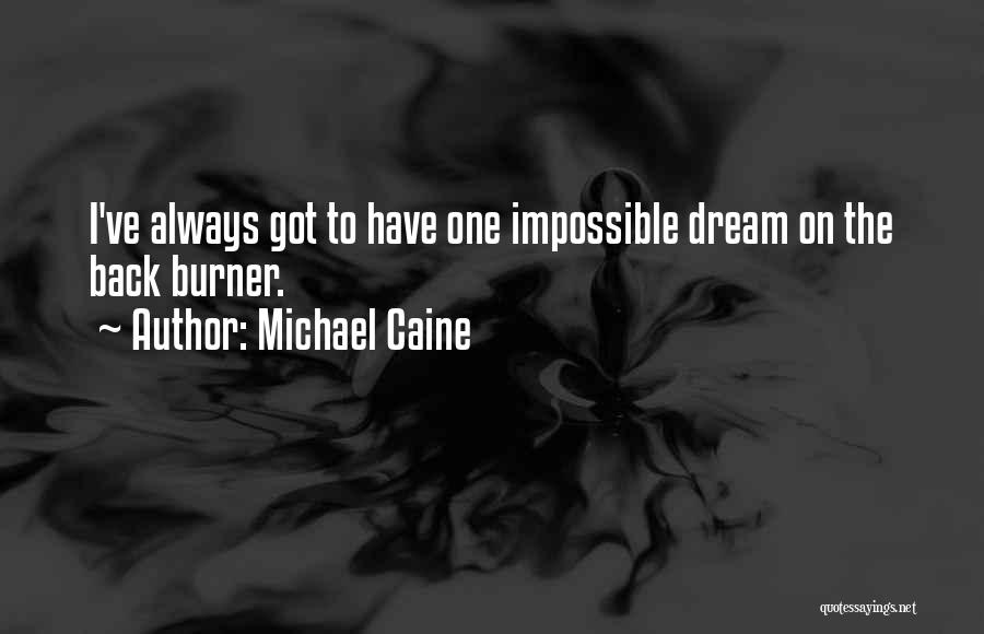 The Impossible Dream Quotes By Michael Caine