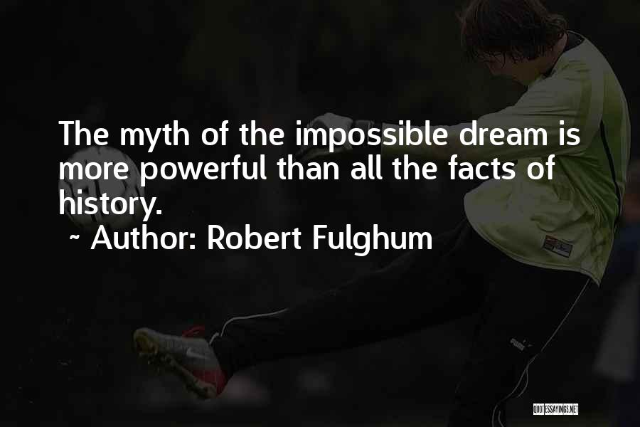 The Impossible Dream Quotes By Robert Fulghum