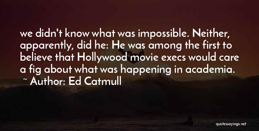 The Impossible Happening Quotes By Ed Catmull