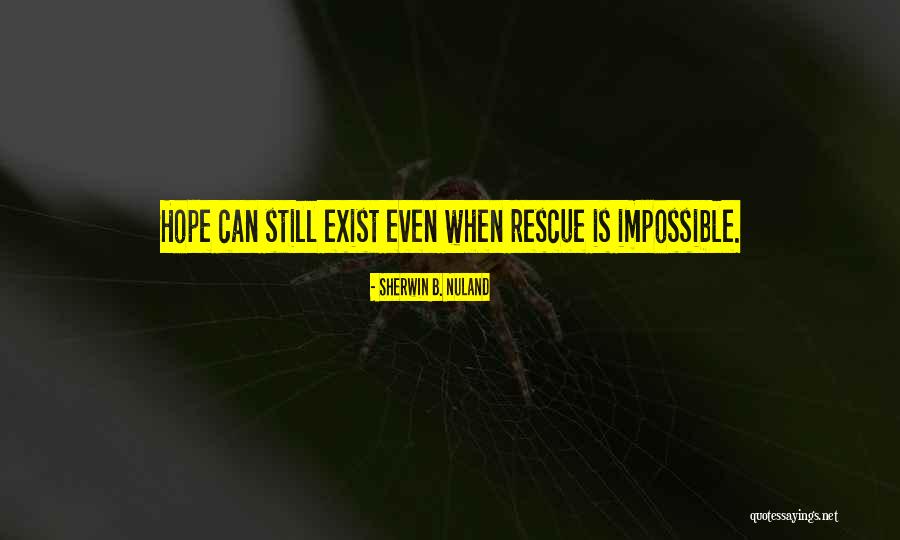 The Impossible Rescue Quotes By Sherwin B. Nuland The Impossible Rescue Quotes By Sherwin B. Nuland