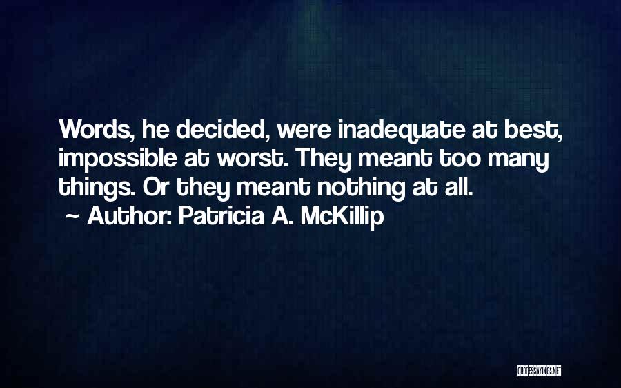 The Inadequacy Of Words Quotes By Patricia A. McKillip