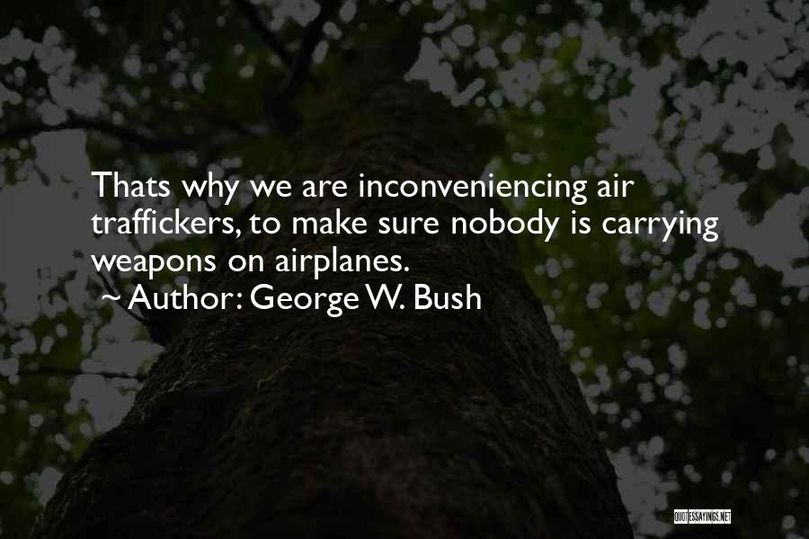 The Inconveniencing Quotes By George W. Bush