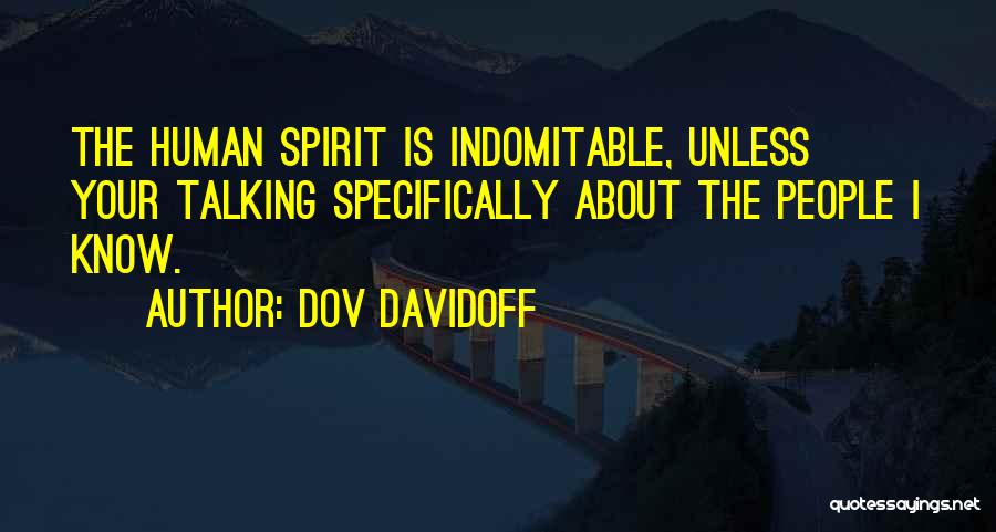 The Indomitable Human Spirit Quotes By Dov Davidoff