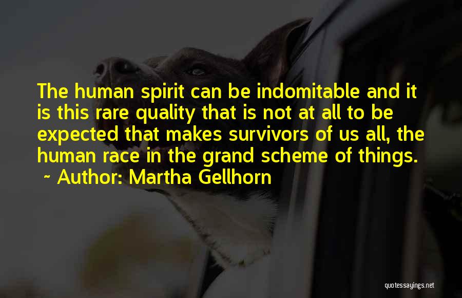 The Indomitable Human Spirit Quotes By Martha Gellhorn