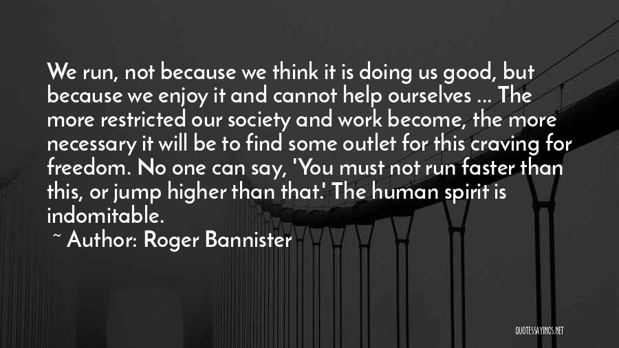 The Indomitable Human Spirit Quotes By Roger Bannister