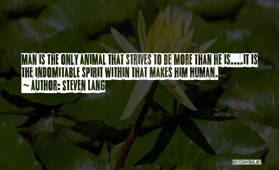 The Indomitable Human Spirit Quotes By Steven Lang