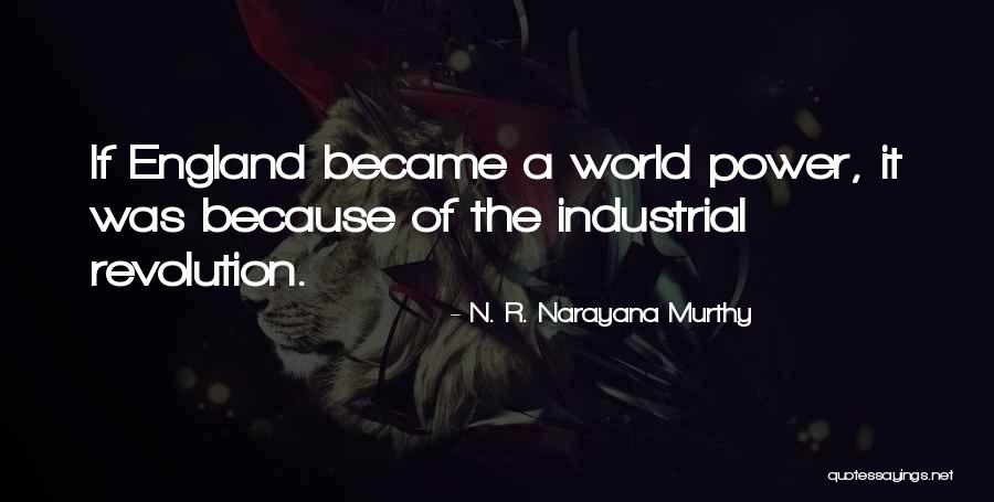 The Industrial Revolution In England Quotes By N. R. Narayana Murthy