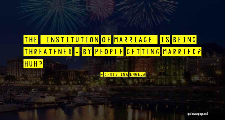 The Institution Of Marriage Quotes By Christina Engela The Institution Of Marriage Quotes By Christina Engela