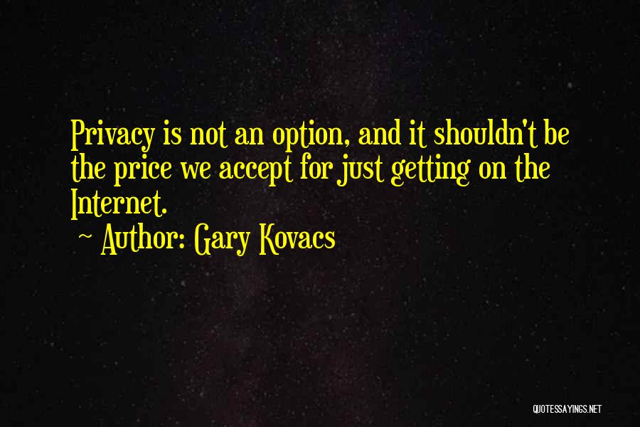 The Internet And Privacy Quotes By Gary Kovacs