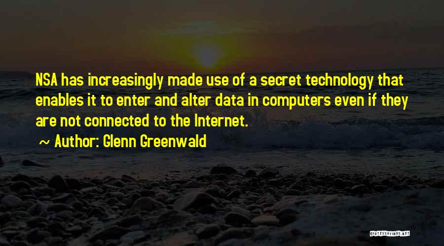 The Internet And Technology Quotes By Glenn Greenwald