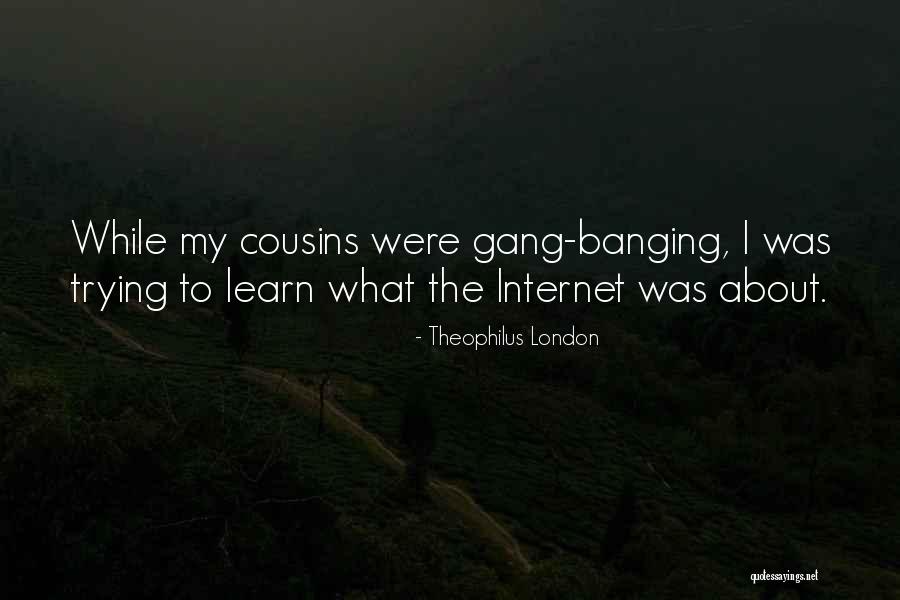 The Internet Quotes By Theophilus London The Internet Quotes By Theophilus London
