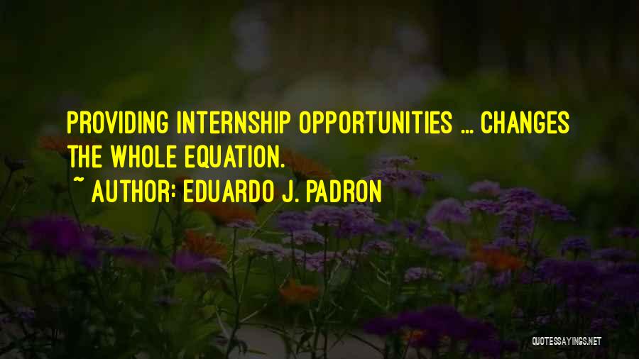 The Internship Quotes By Eduardo J. Padron