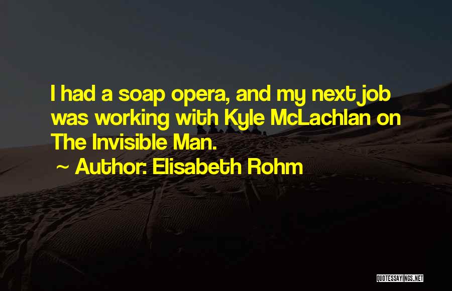 The Invisible Man Quotes By Elisabeth Rohm