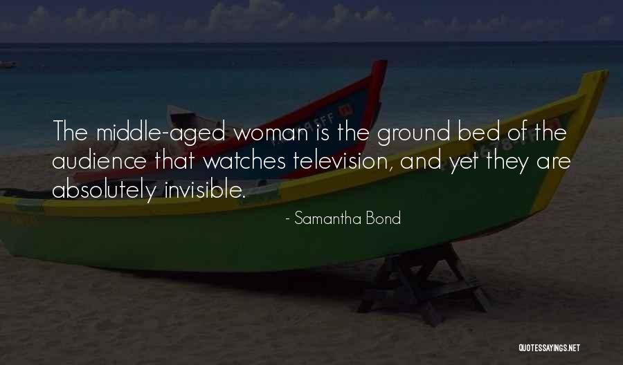 The Invisible Woman Quotes By Samantha Bond The Invisible Woman Quotes By Samantha Bond