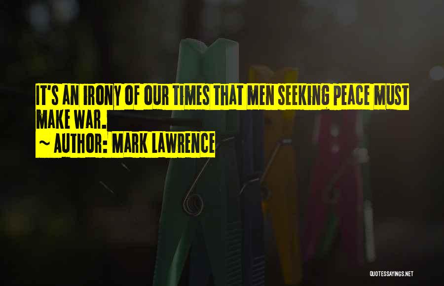 The Irony Of War Quotes By Mark Lawrence