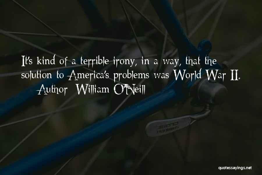 The Irony Of War Quotes By William O'Neill