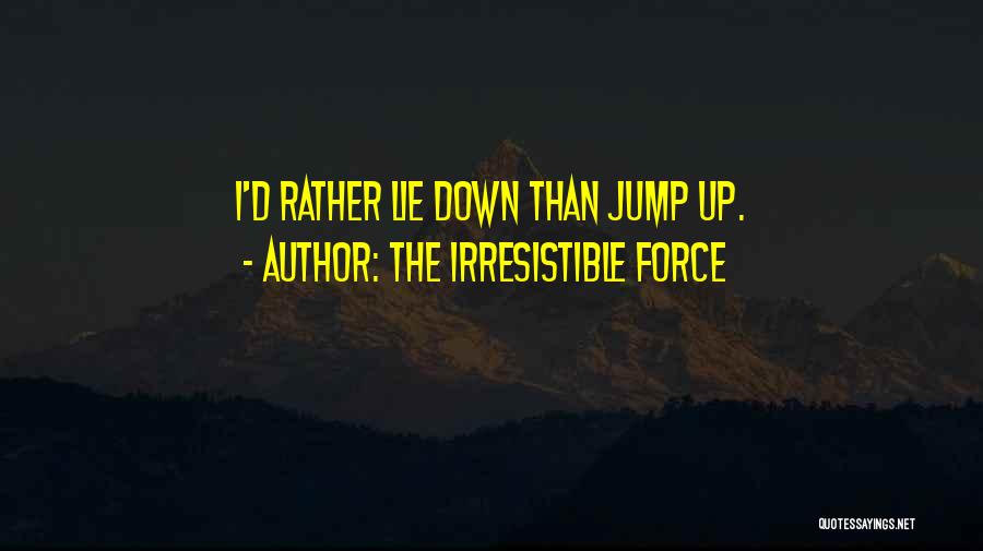 The Irresistible Force Quotes 1881146