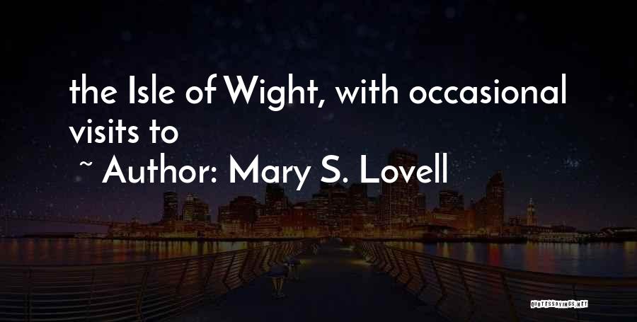 The Isle Of Wight Quotes By Mary S. Lovell
