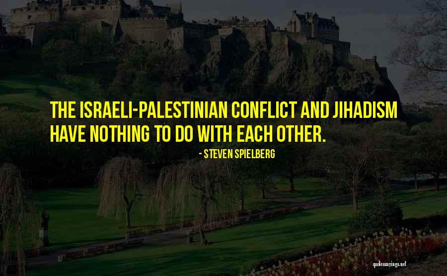 The Israeli Palestinian Conflict Quotes By Steven Spielberg