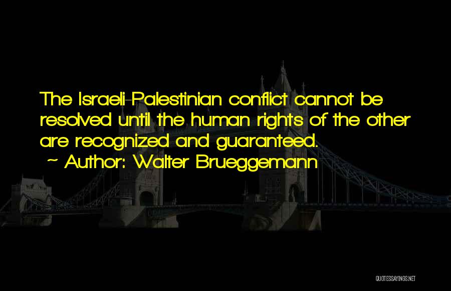 The Israeli Palestinian Conflict Quotes By Walter Brueggemann