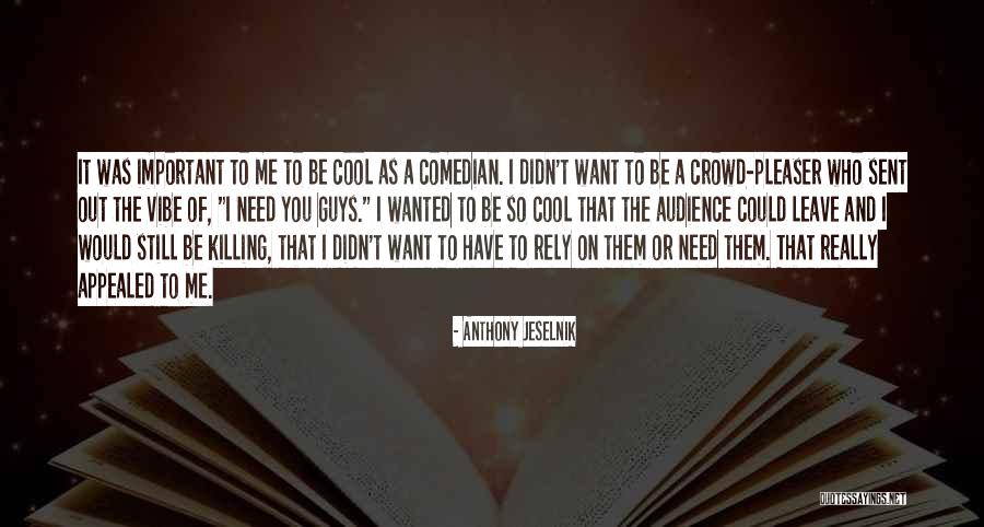 The It Crowd Quotes By Anthony Jeselnik The It Crowd Quotes By Anthony Jeselnik