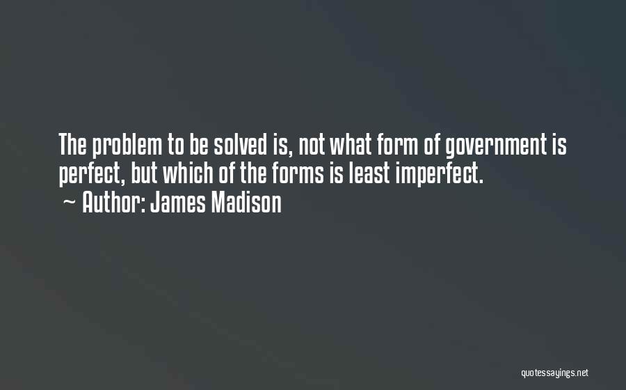 The James Madison Quotes By James Madison