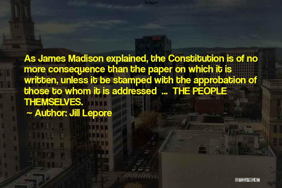 The James Madison Quotes By Jill Lepore