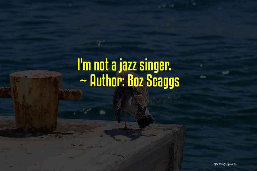 The Jazz Singer Quotes By Boz Scaggs