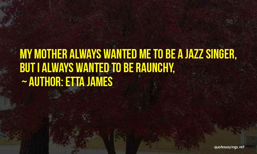 The Jazz Singer Quotes By Etta James