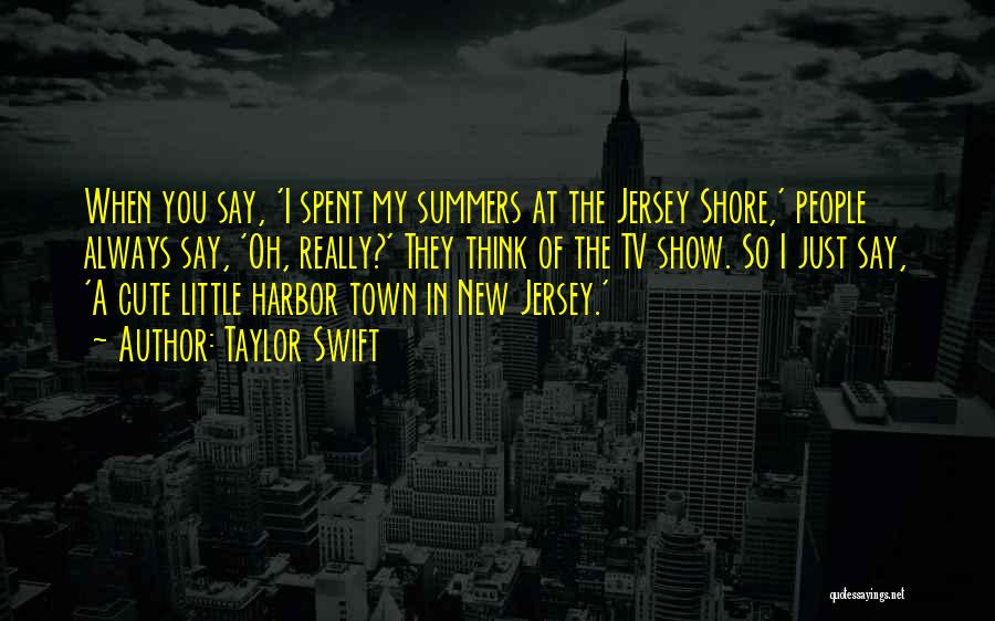 The Jersey Shore Quotes By Taylor Swift