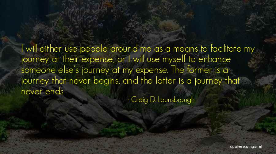 The Journey Never Ends Quotes By Craig D. Lounsbrough The Journey Never Ends Quotes By Craig D. Lounsbrough