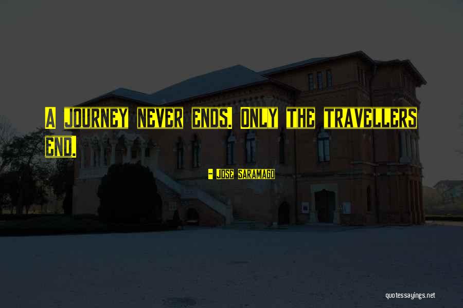 The Journey Never Ends Quotes By Jose Saramago