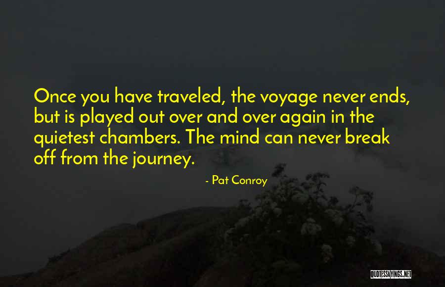 The Journey Never Ends Quotes By Pat Conroy The Journey Never Ends Quotes By Pat Conroy