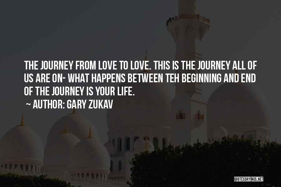 The Journey Of Life And Love Quotes By Gary Zukav