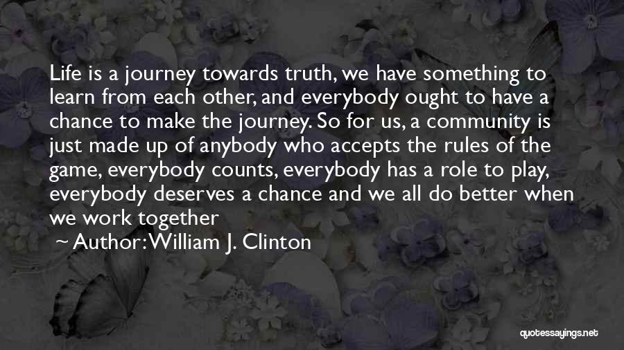 The Journey Of Life And Love Quotes By William J. Clinton