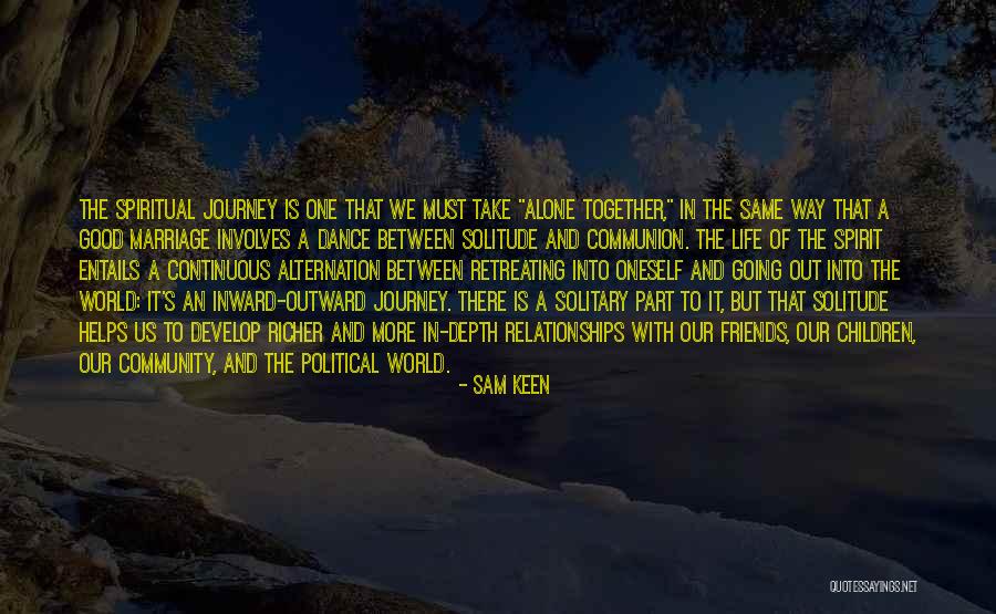 The Journey Of Life Together Quotes By Sam Keen The Journey Of Life Together Quotes By Sam Keen