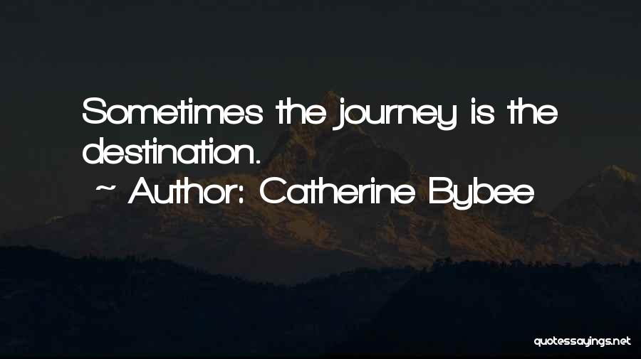 The Journey Rather Than The Destination Quotes By Catherine Bybee