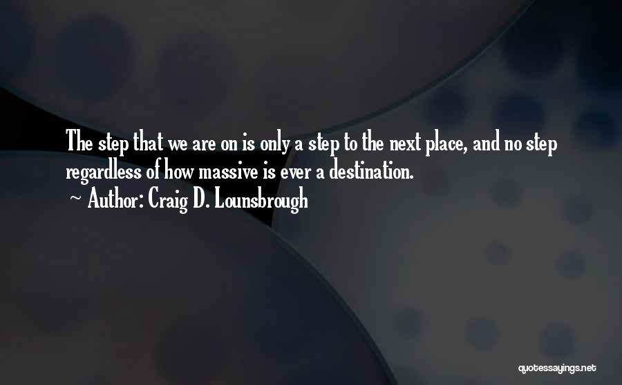 The Journey Rather Than The Destination Quotes By Craig D. Lounsbrough