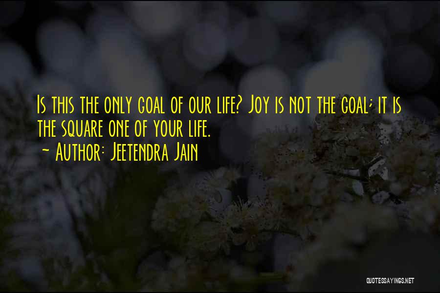 The Joy Of Life Quotes By Jeetendra Jain