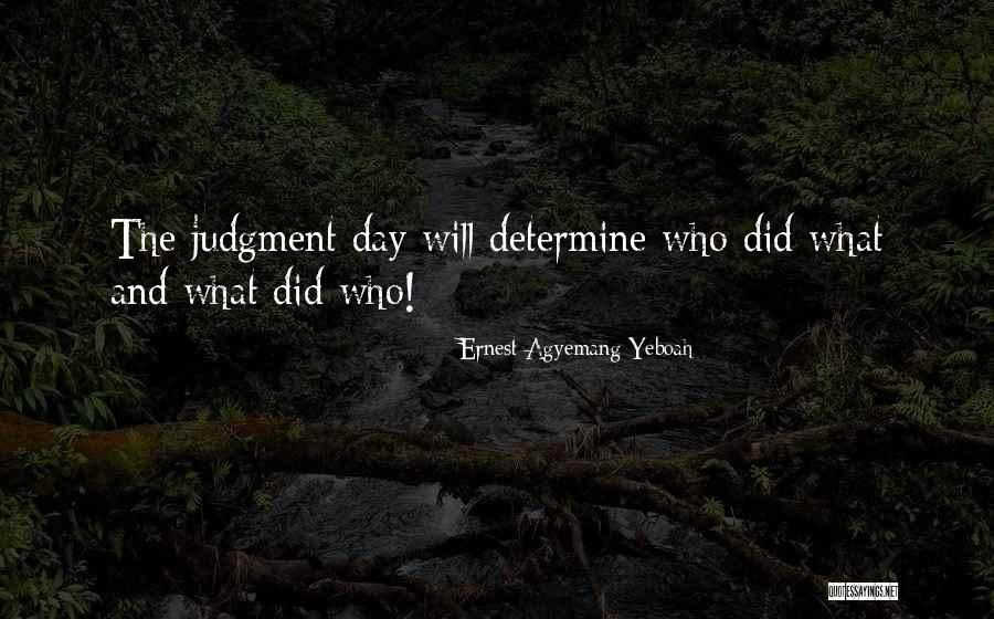 The Judgement Day Quotes By Ernest Agyemang Yeboah The Judgement Day Quotes By Ernest Agyemang Yeboah