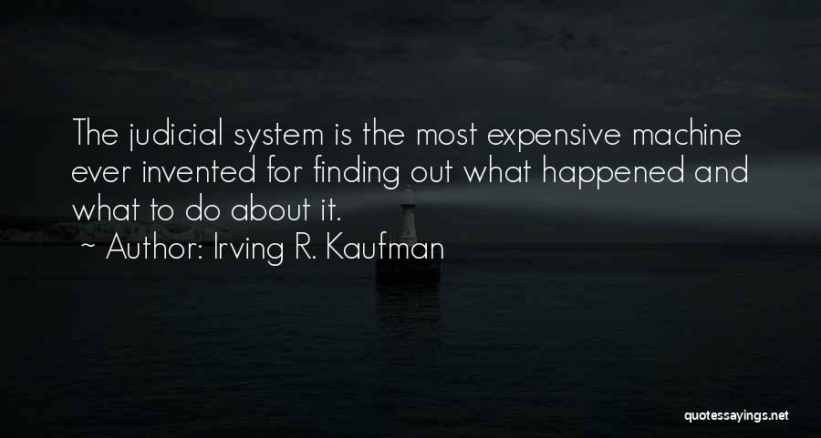 The Judicial System Quotes By Irving R. Kaufman