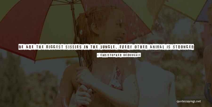 The Jungle Quotes By Christopher McDougall The Jungle Quotes By Christopher McDougall