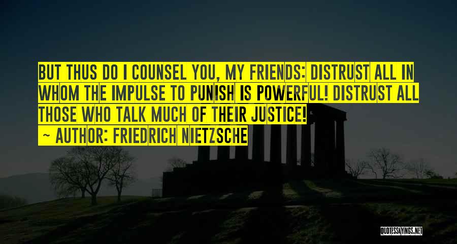 The Justice Friends Quotes By Friedrich Nietzsche