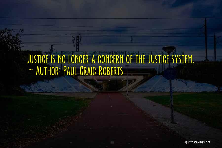 The Justice System Quotes By Paul Craig Roberts