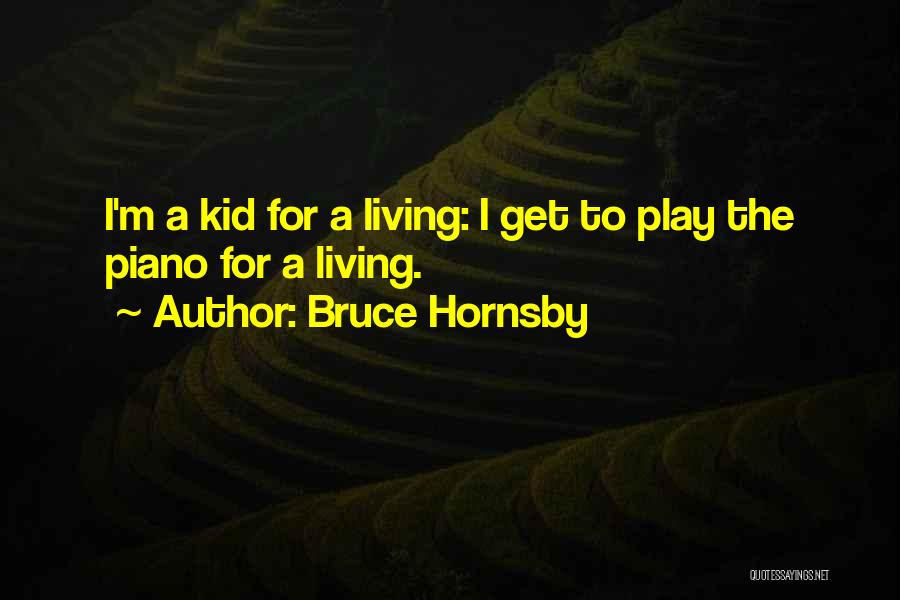 The Kane Chronicles Quotes By Bruce Hornsby