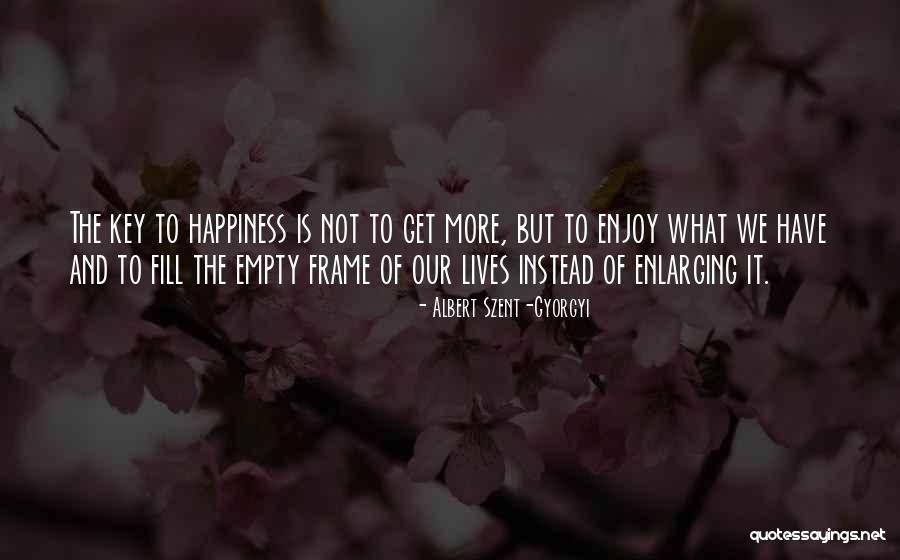The Key To Happiness Quotes By Albert Szent-Gyorgyi The Key To Happiness Quotes By Albert Szent-Gyorgyi