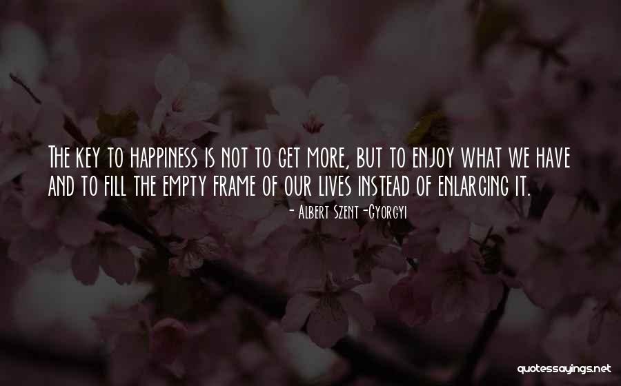 The Key To Happiness Quotes By Albert Szent-Gyorgyi