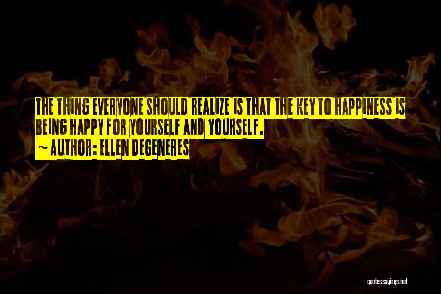 The Key To Happiness Quotes By Ellen DeGeneres
