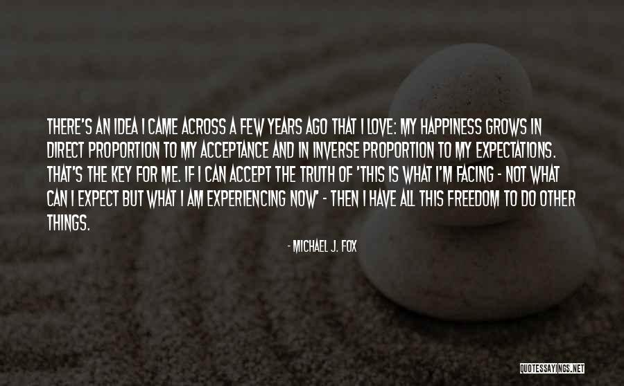The Key To Happiness Quotes By Michael J. Fox The Key To Happiness Quotes By Michael J. Fox