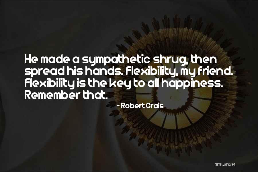 The Key To Happiness Quotes By Robert Crais